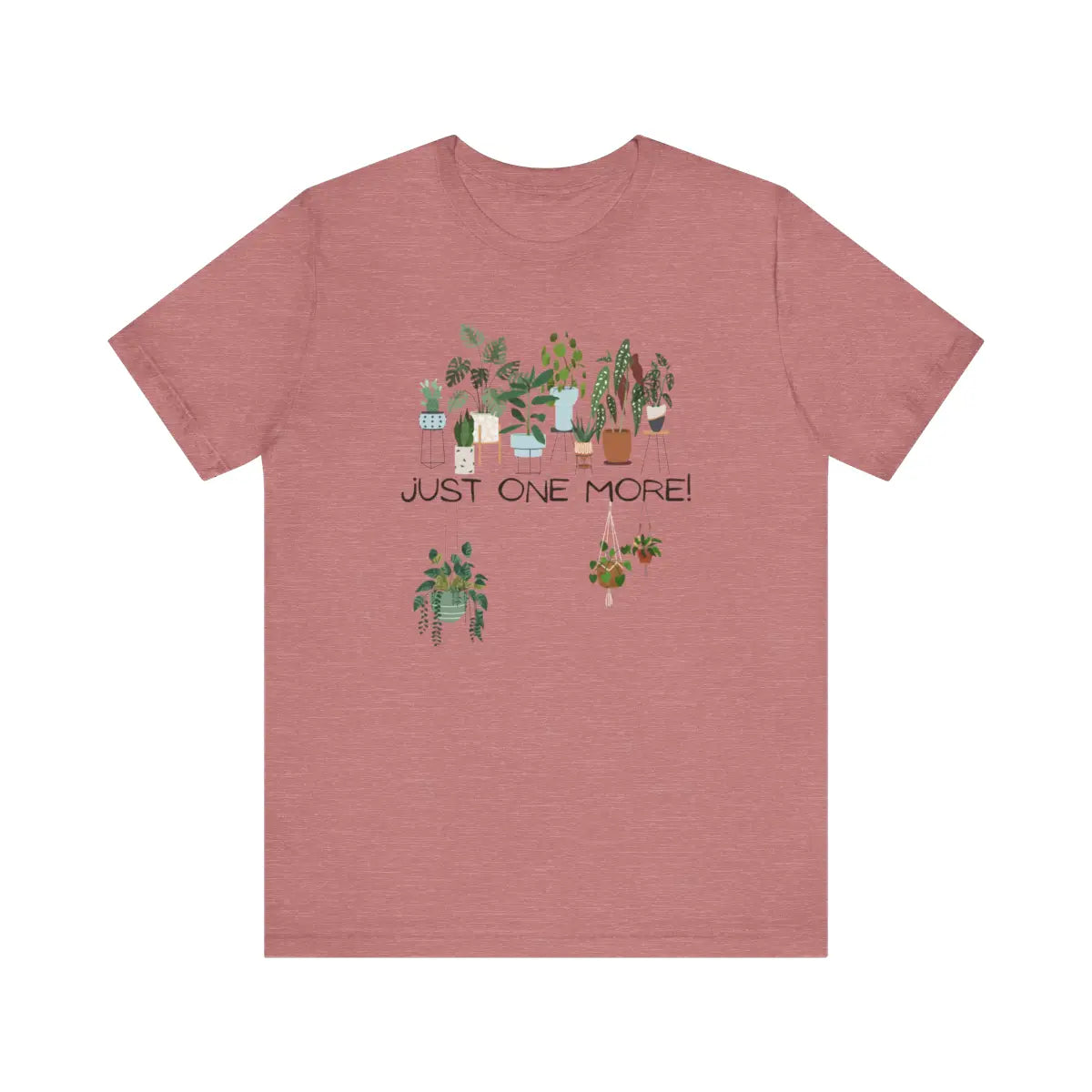 Just One More Plant T-shirt