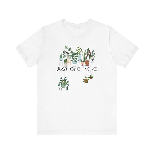 Just One More Plant T-shirt
